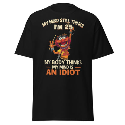 My Mind Thinks I'm 25 T-Shirt | Funny Aging Humor Tee - Black - T-Shirts Online