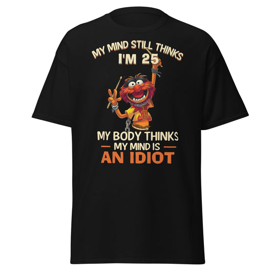 My Mind Thinks I'm 25 T-Shirt | Funny Aging Humor Tee - Black - T-Shirts Online