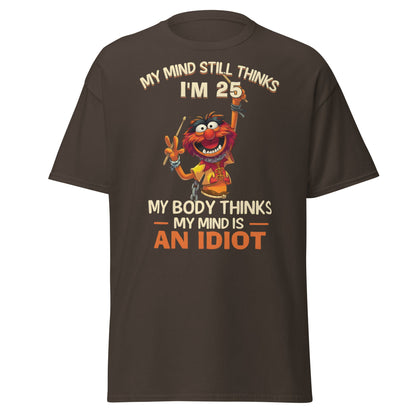My Mind Thinks I'm 25 T-Shirt | Funny Aging Humor Tee - Dark Chocolate - T-Shirts Online