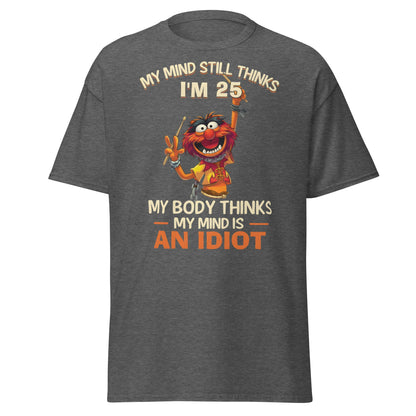My Mind Thinks I'm 25 T-Shirt | Funny Aging Humor Tee - Dark Heather - T-Shirts Online