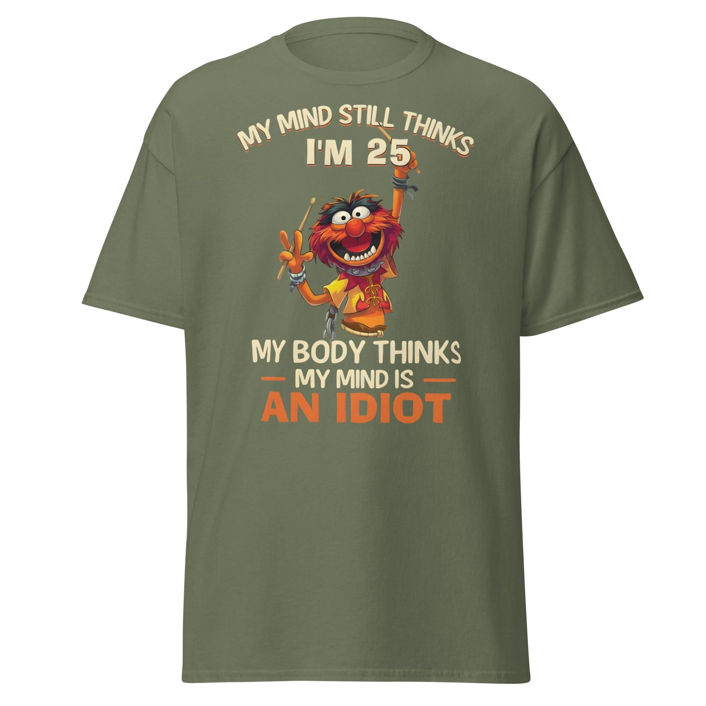 My Mind Thinks I'm 25 T-Shirt | Funny Aging Humor Tee - Military Green - T-Shirts Online