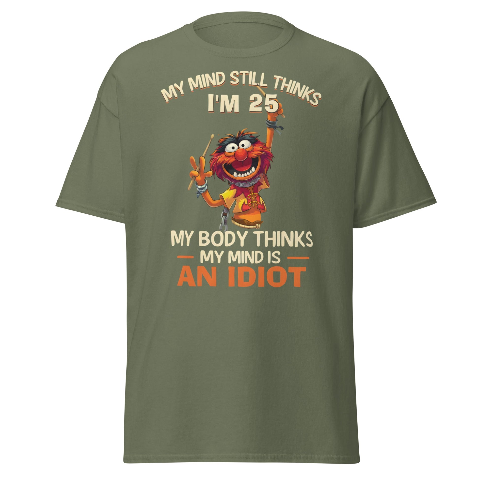 My Mind Thinks I'm 25 T-Shirt | Funny Aging Humor Tee - Military Green - T-Shirts Online