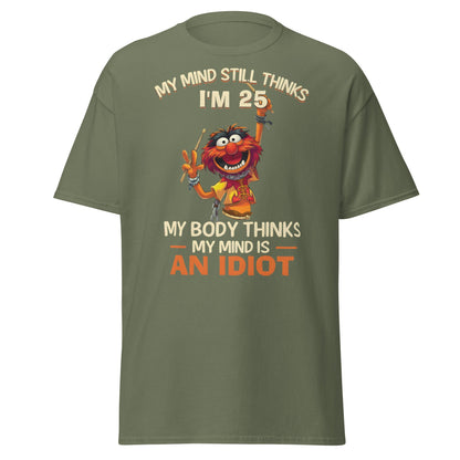 My Mind Thinks I'm 25 T-Shirt | Funny Aging Humor Tee - Military Green - T-Shirts Online