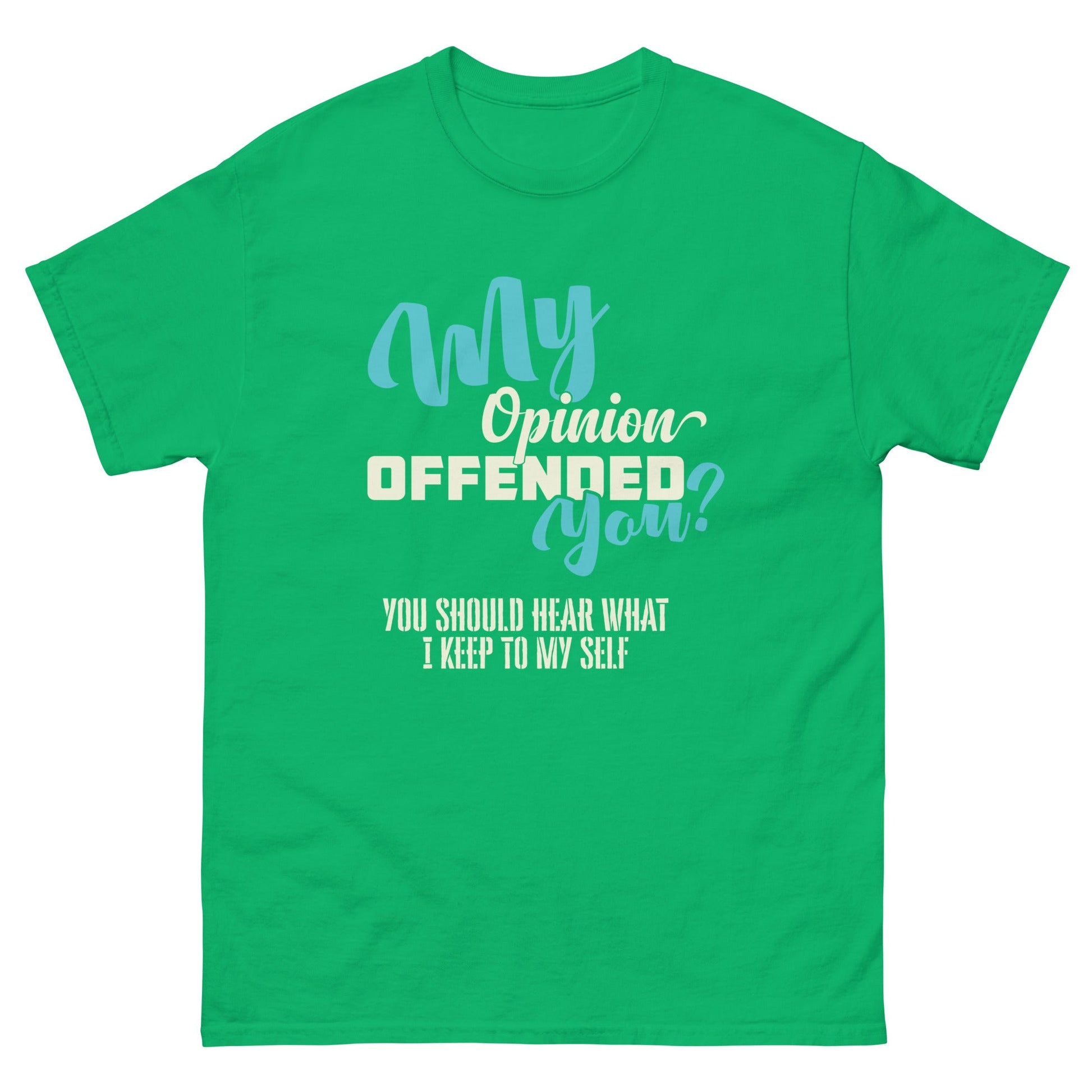 My Opinion Offended You | Unisex T-Shirt - Irish Green - T-Shirts Online