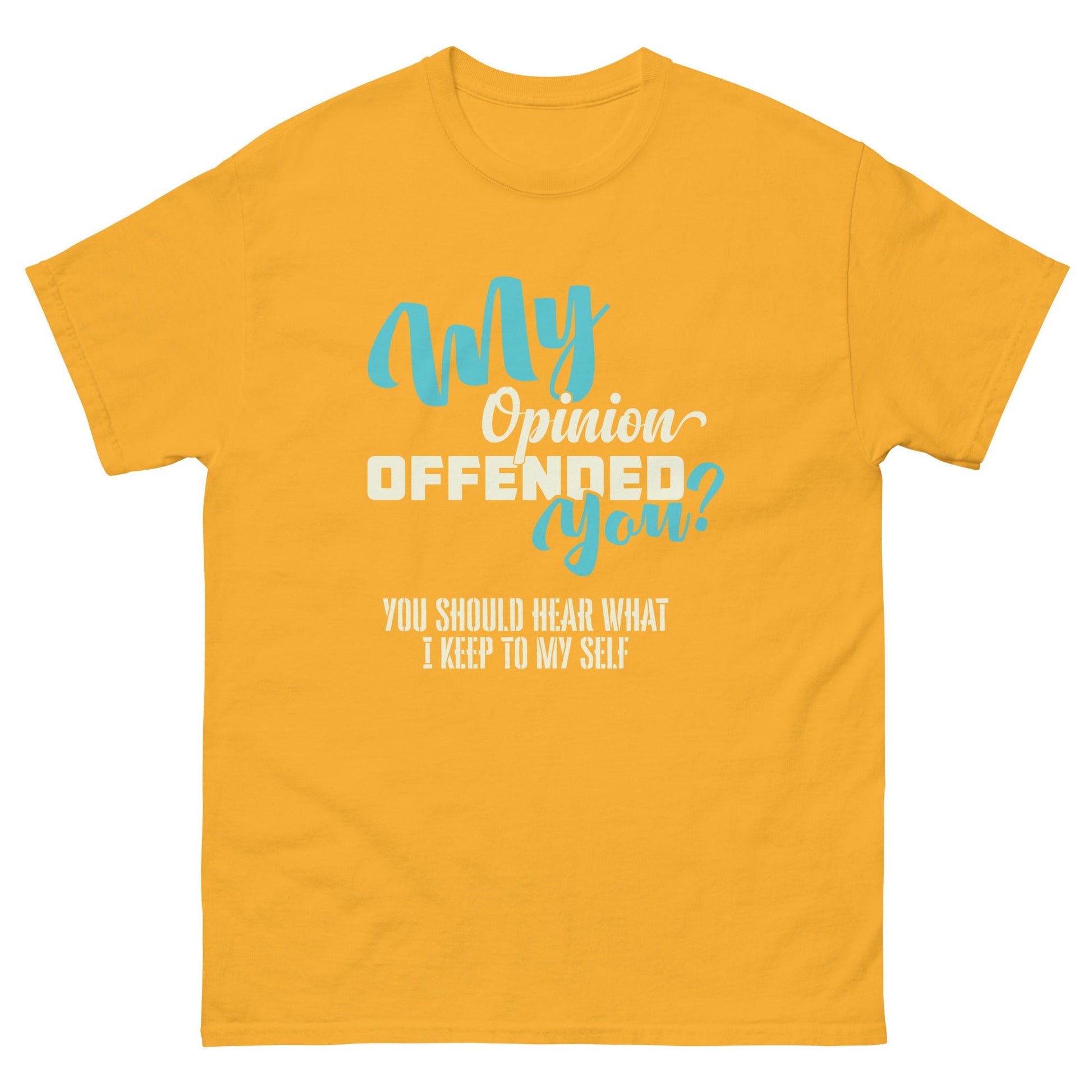 My Opinion Offended You | Unisex T-Shirt - Gold - T-Shirts Online