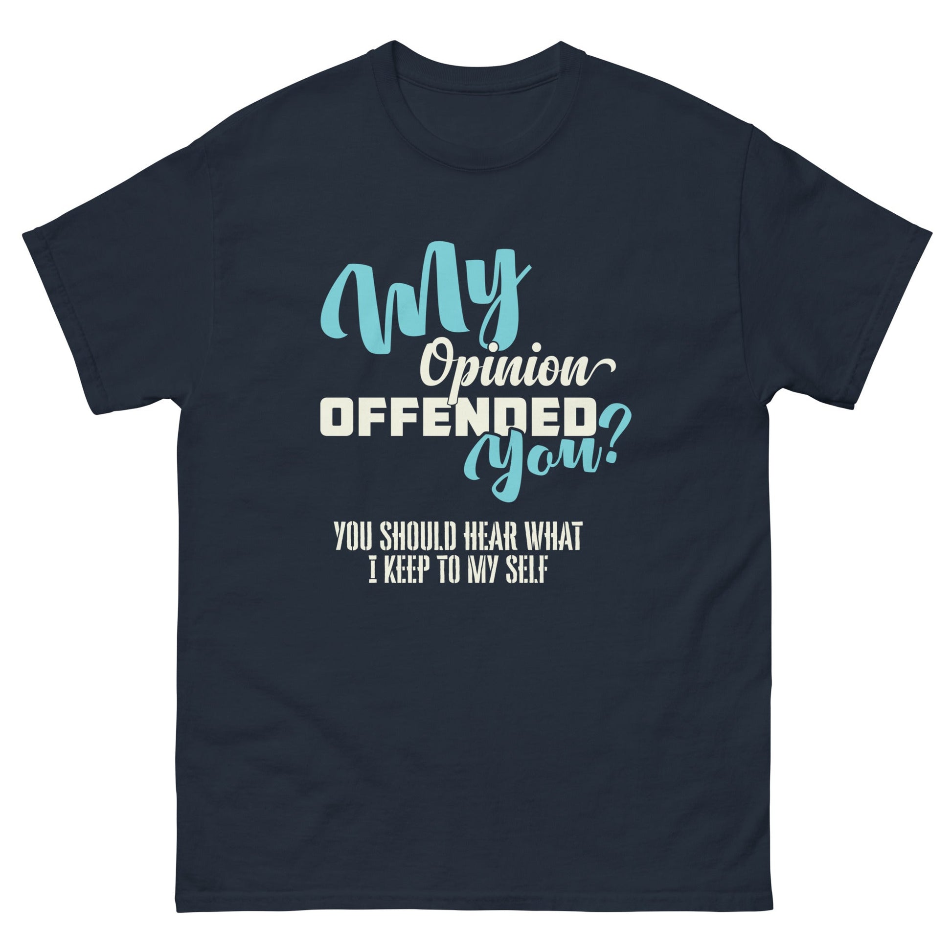 My Opinion Offended You | Unisex T-Shirt - Navy - T-Shirts Online