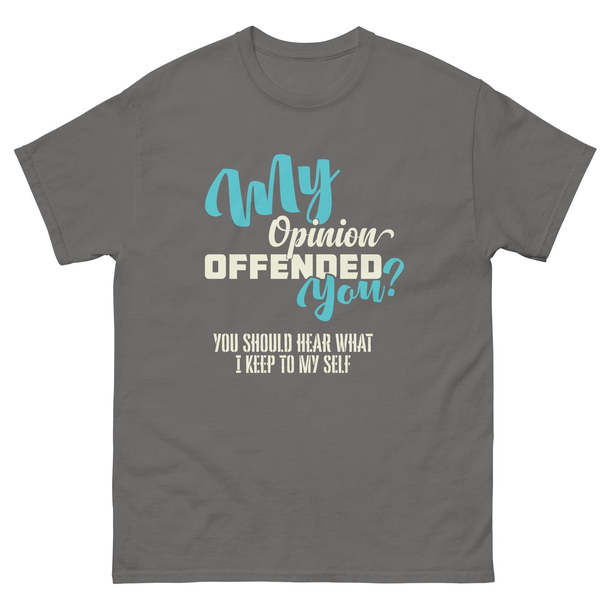 My Opinion Offended You | Unisex T-Shirt - Charcoal - T-Shirts Online