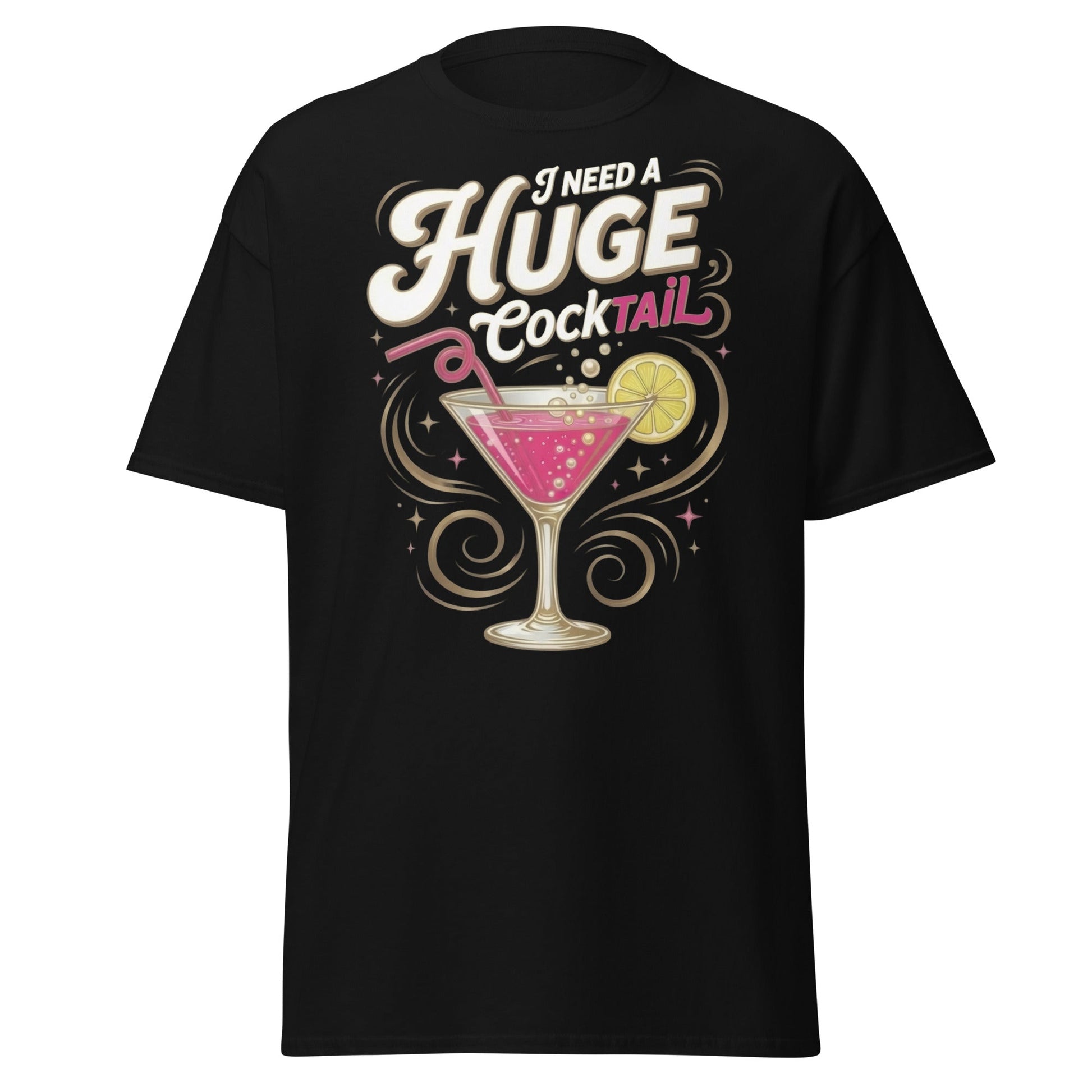 Need A Huge Cocktail T-Shirt - Funny Drink Pun Tee - Black - T-Shirts Online