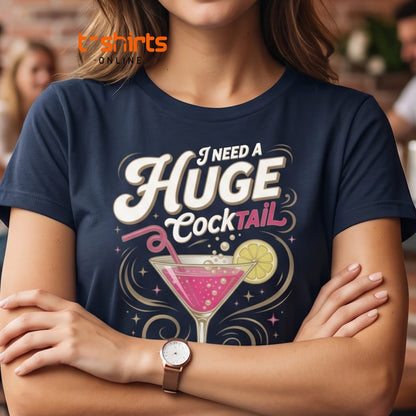 Need A Huge Cocktail T-Shirt - Funny Drink Pun Tee - Maroon - T-Shirts Online