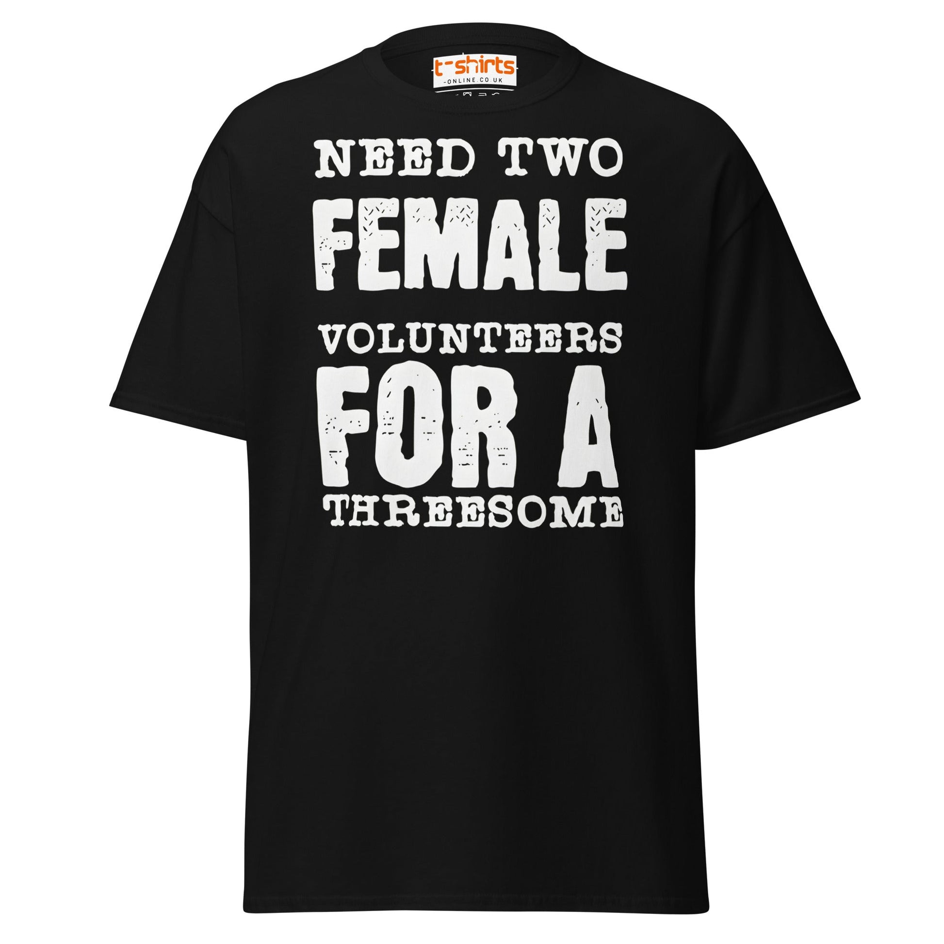 Need Two Female Volunteers T-Shirt – Funny Adult Tee - Black - T-Shirts Online