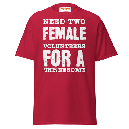 Need Two Female Volunteers T-Shirt – Funny Adult Tee - Cardinal - T-Shirts Online