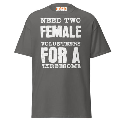 Need Two Female Volunteers T-Shirt – Funny Adult Tee - Charcoal - T-Shirts Online