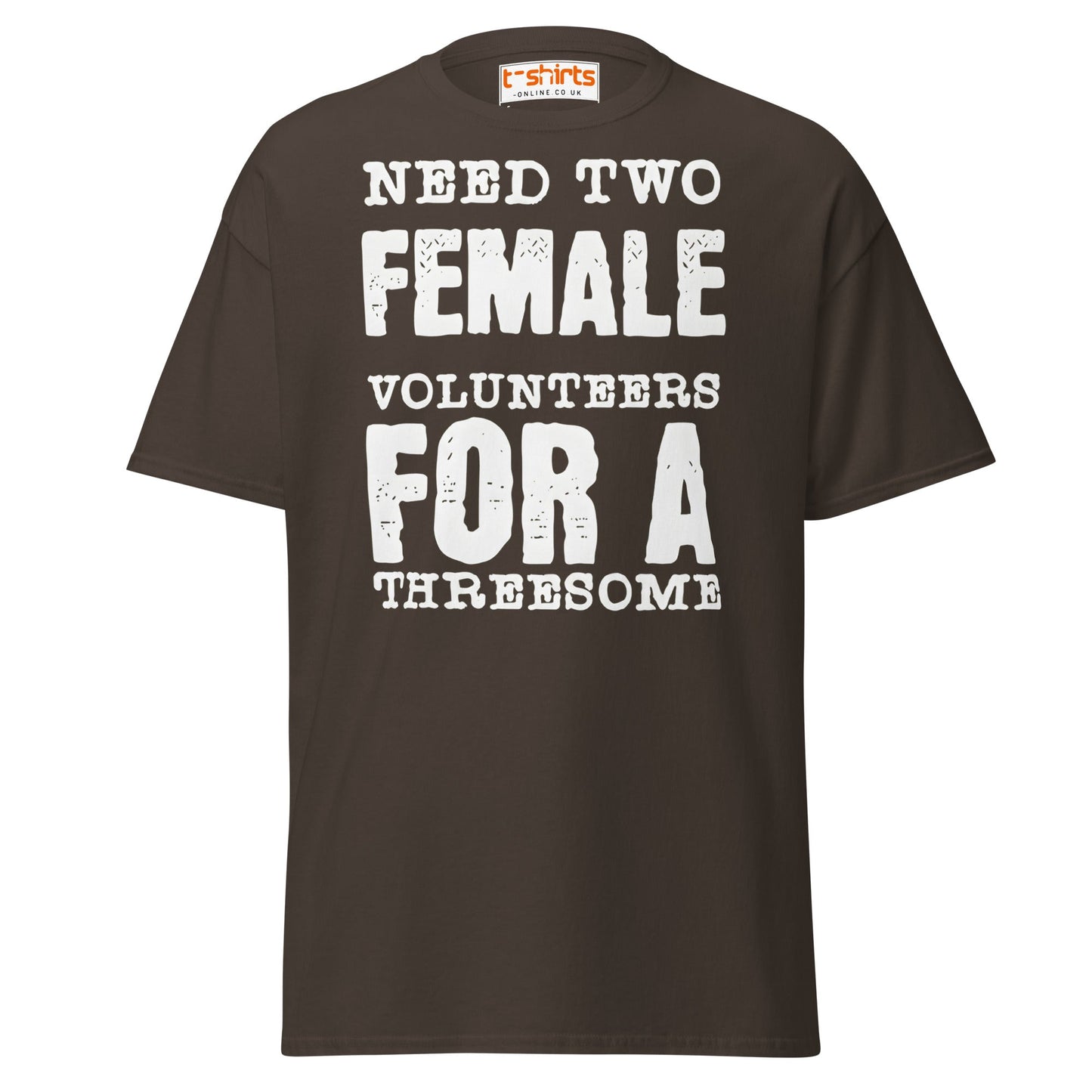 Need Two Female Volunteers T-Shirt – Funny Adult Tee - Dark Chocolate - T-Shirts Online