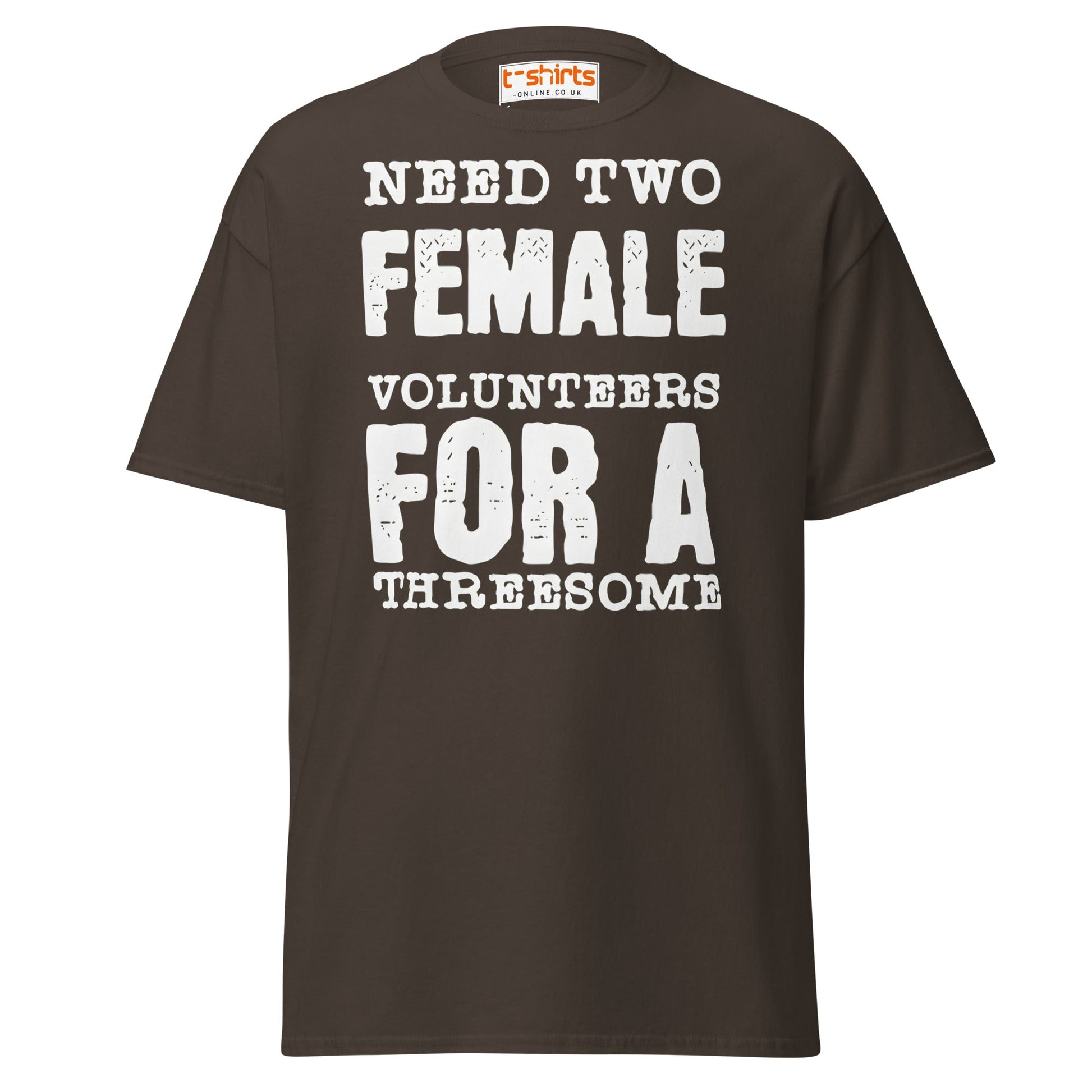 Need Two Female Volunteers T-Shirt – Funny Adult Tee - Dark Chocolate - T-Shirts Online