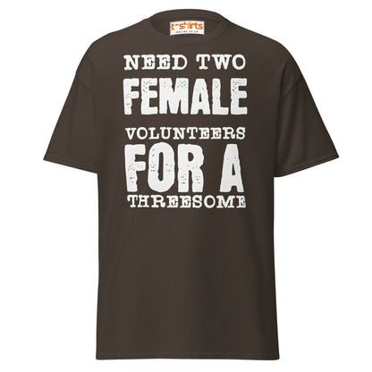 Need Two Female Volunteers T-Shirt – Funny Adult Tee - Dark Chocolate - T-Shirts Online