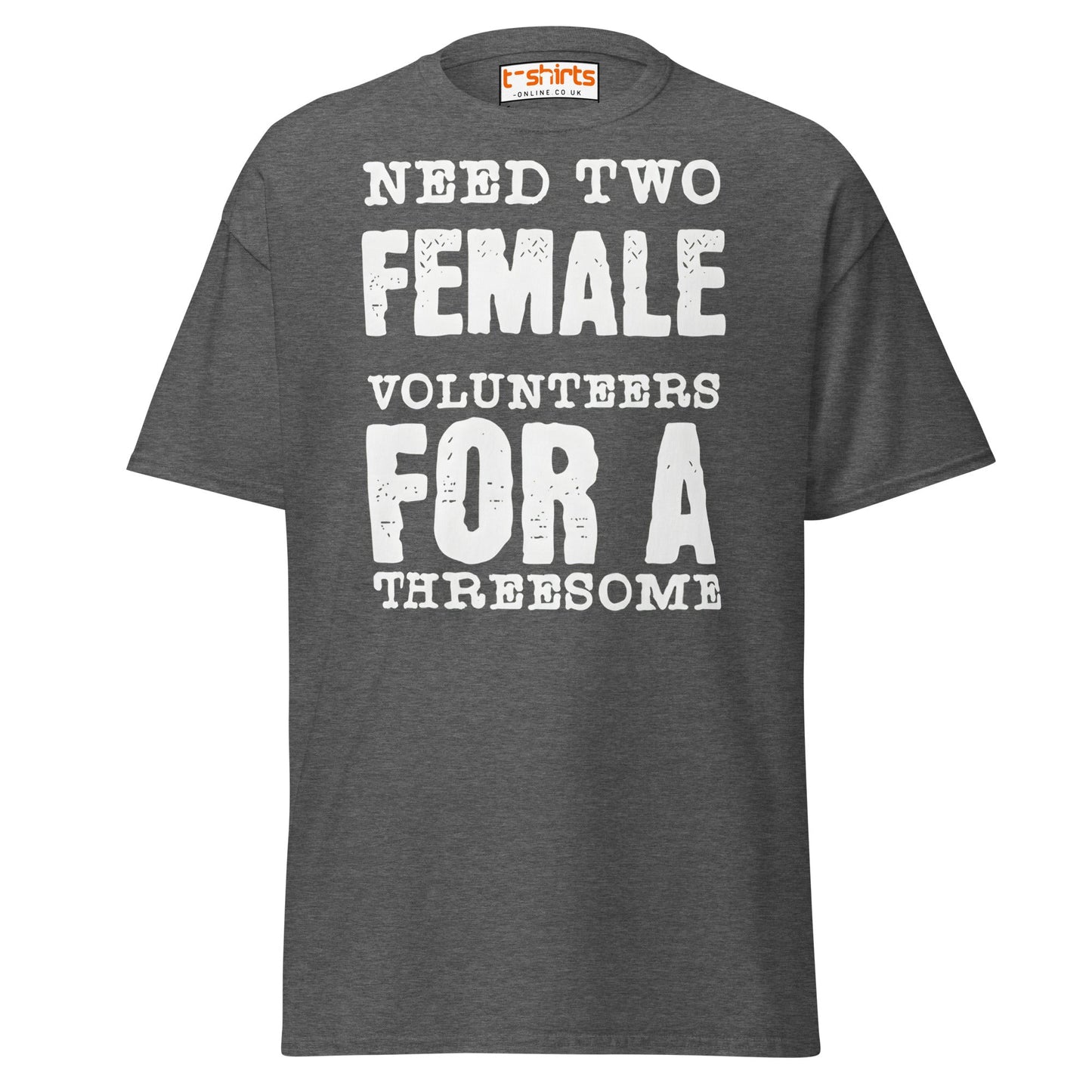 Need Two Female Volunteers T-Shirt – Funny Adult Tee - Dark Heather - T-Shirts Online