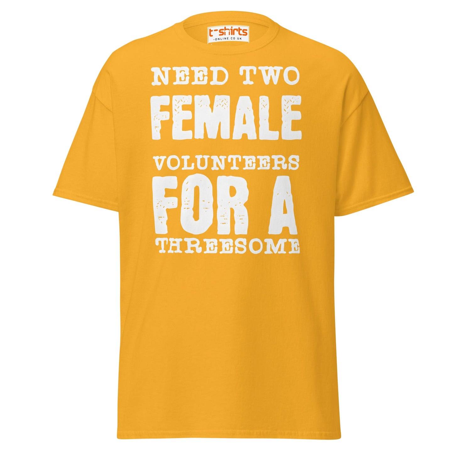 Need Two Female Volunteers T-Shirt – Funny Adult Tee - Gold - T-Shirts Online
