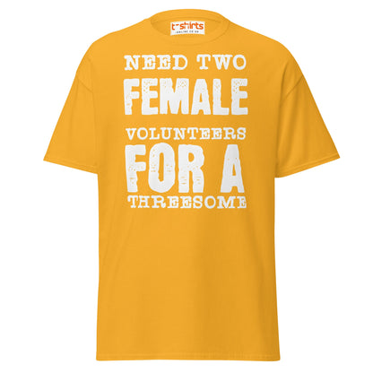 Need Two Female Volunteers T-Shirt – Funny Adult Tee - Gold - T-Shirts Online