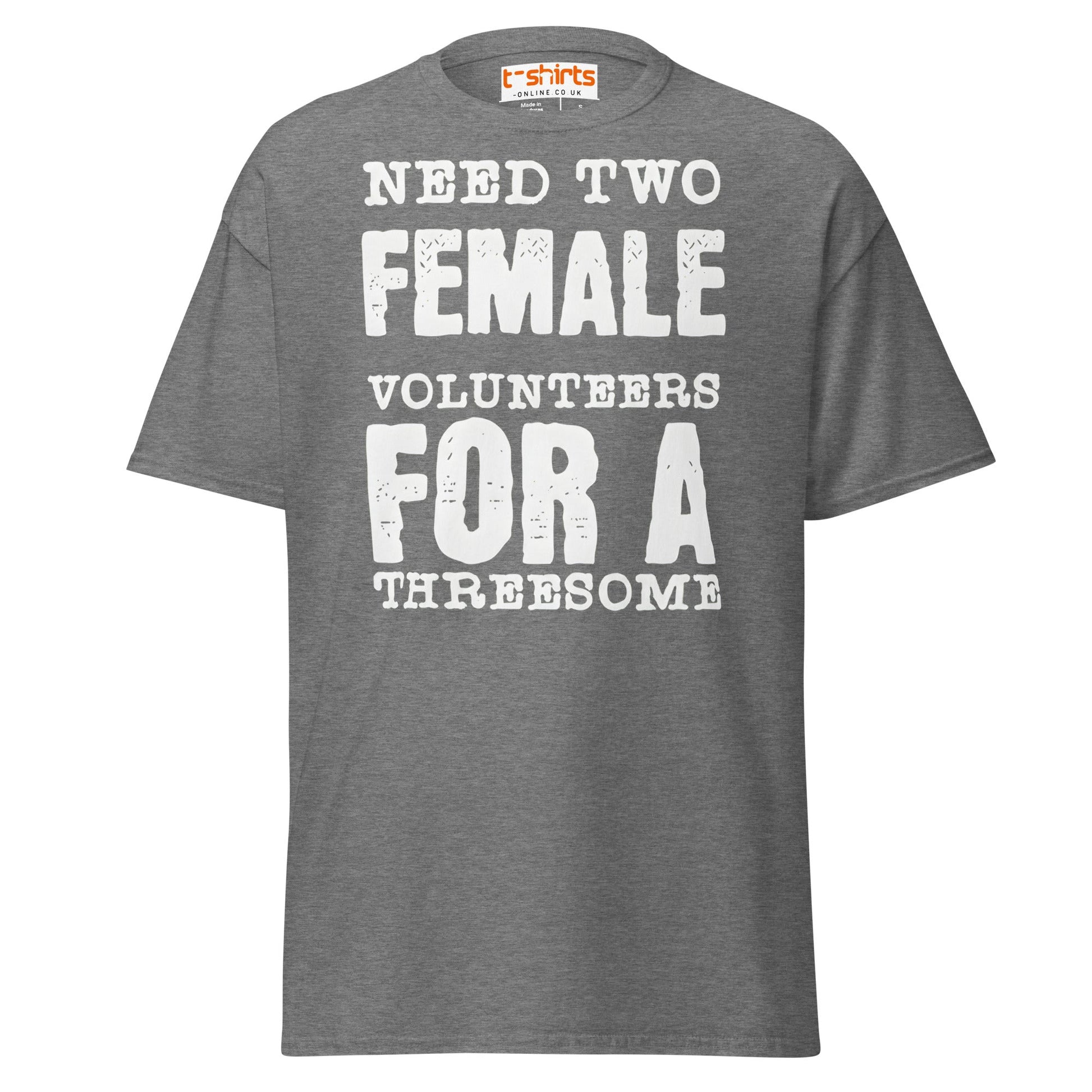Need Two Female Volunteers T-Shirt – Funny Adult Tee - Graphite Heather - T-Shirts Online