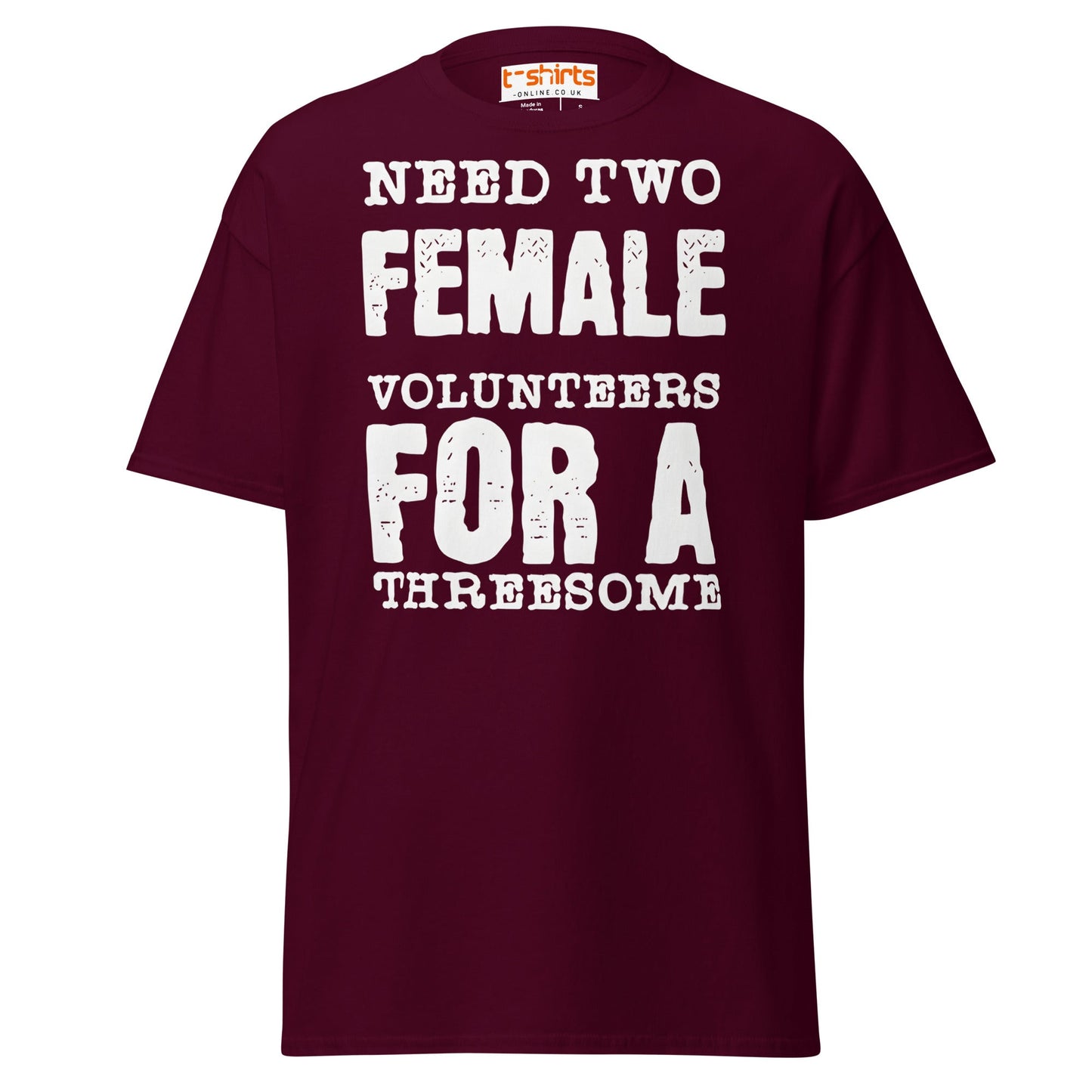Need Two Female Volunteers T-Shirt – Funny Adult Tee - Maroon - T-Shirts Online