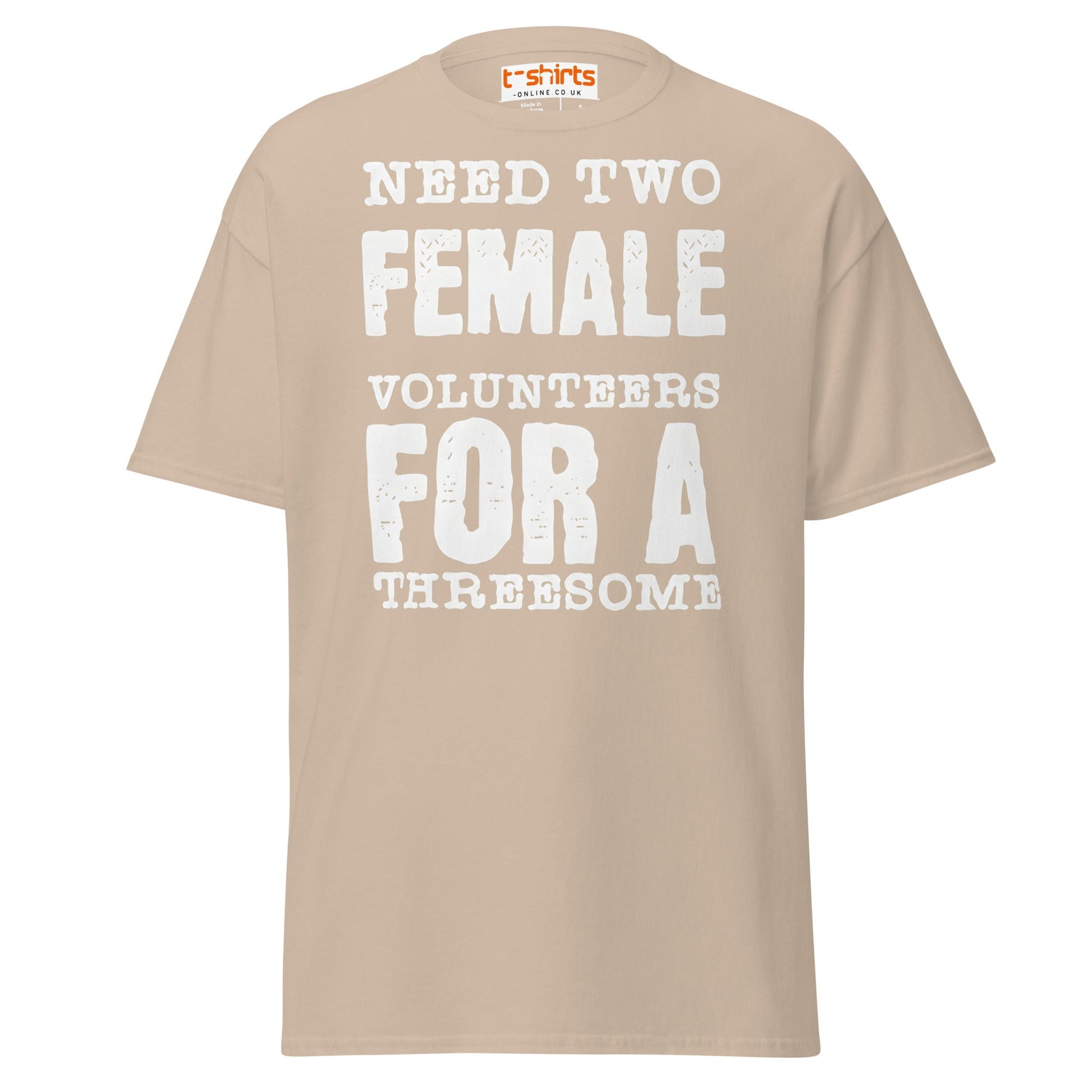 Need Two Female Volunteers T-Shirt – Funny Adult Tee - Sand - T-Shirts Online