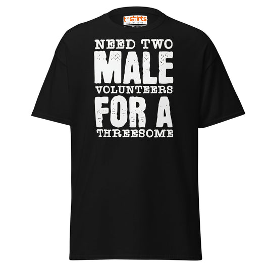 Need Two Male Volunteers T-Shirt - Black - T-Shirts Online