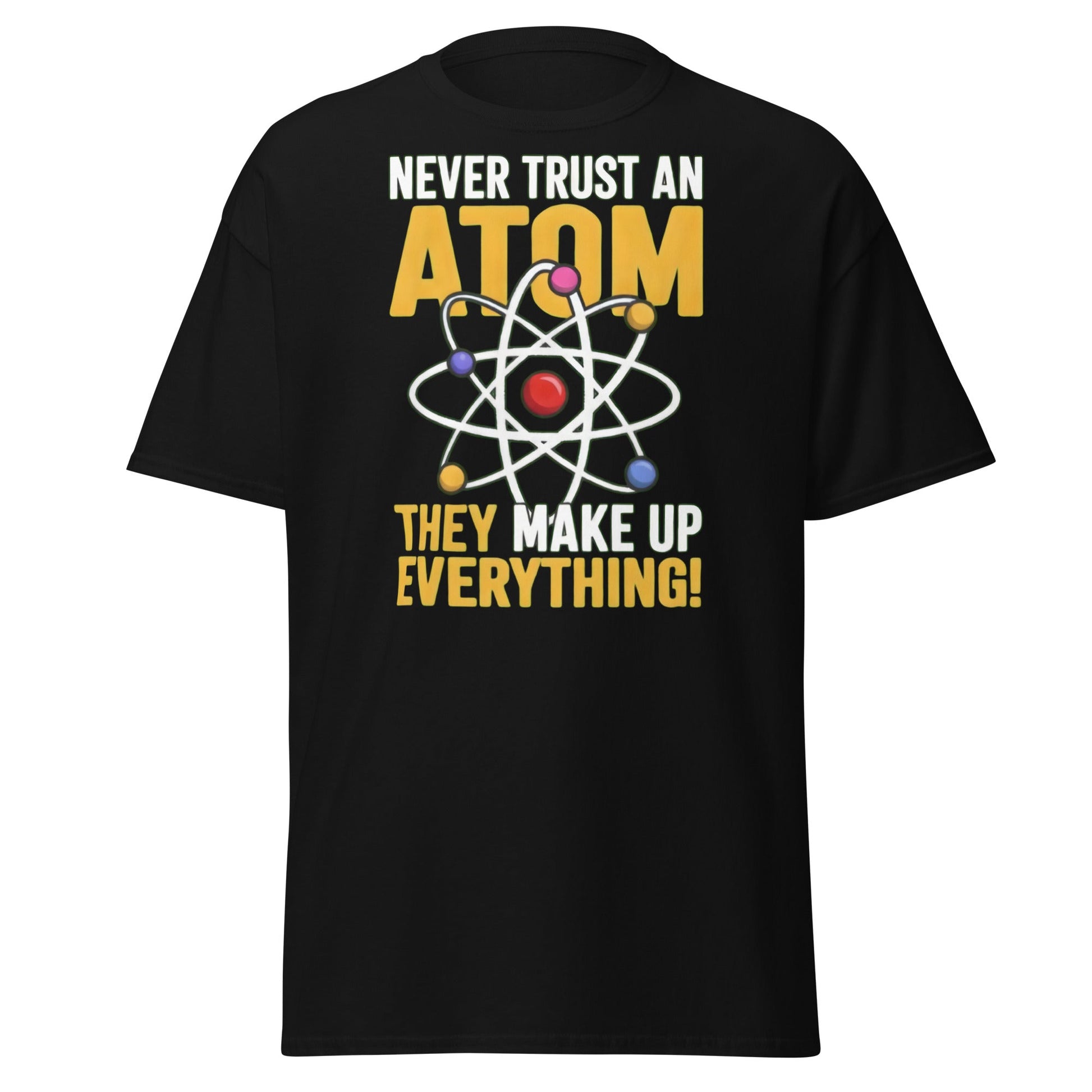 Never Trust An Atom Funny Science T-Shirt - Clever Physics Tee - Black - T-Shirts Online