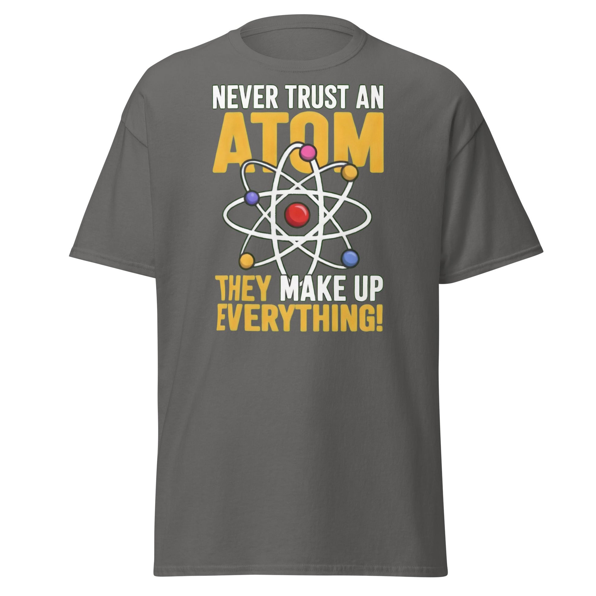 Never Trust An Atom Funny Science T-Shirt - Clever Physics Tee - Charcoal - T-Shirts Online