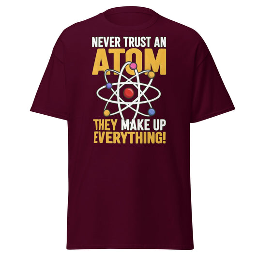 Never Trust An Atom Funny Science T-Shirt - Clever Physics Tee - Maroon - T-Shirts Online