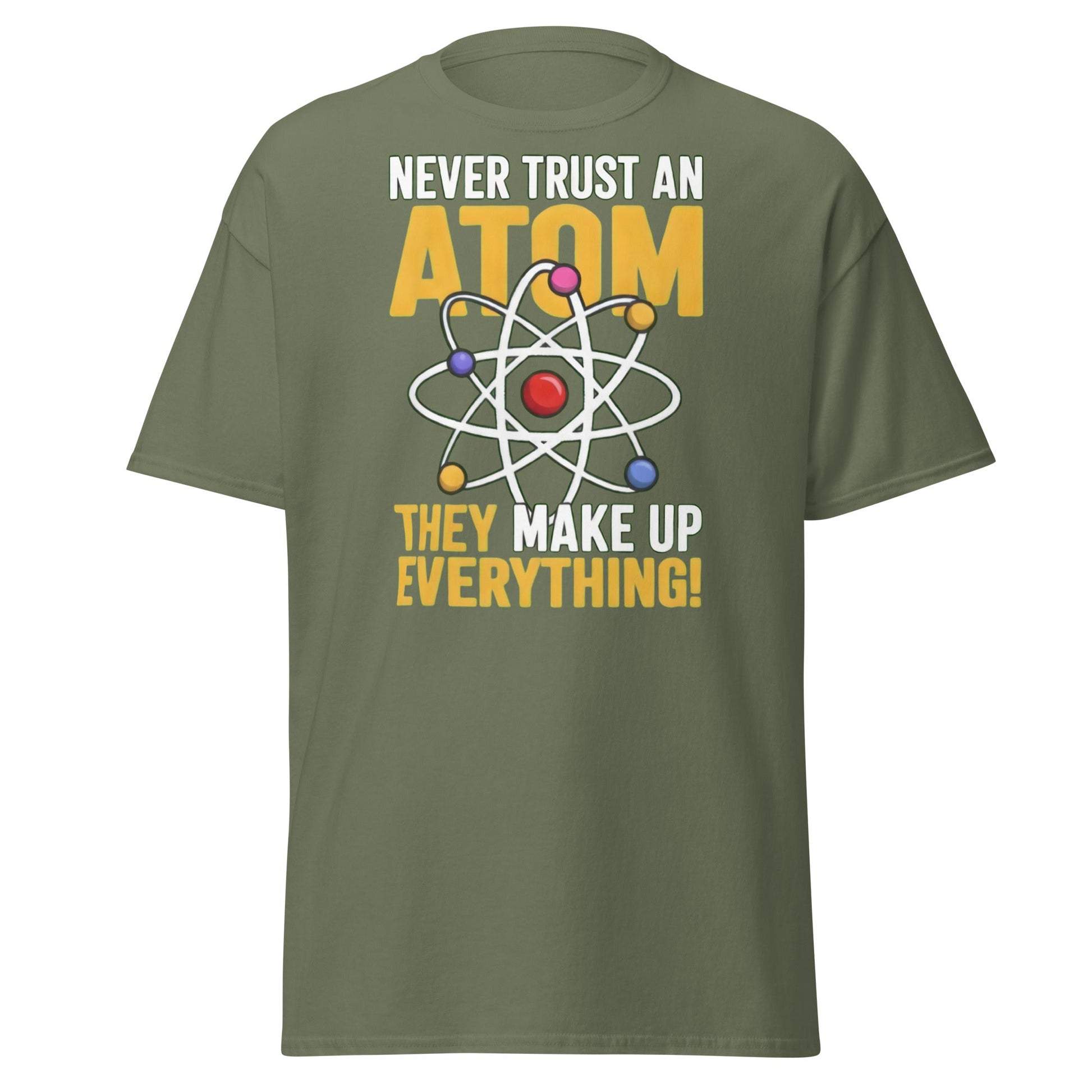 Never Trust An Atom Funny Science T-Shirt - Clever Physics Tee - Military Green - T-Shirts Online