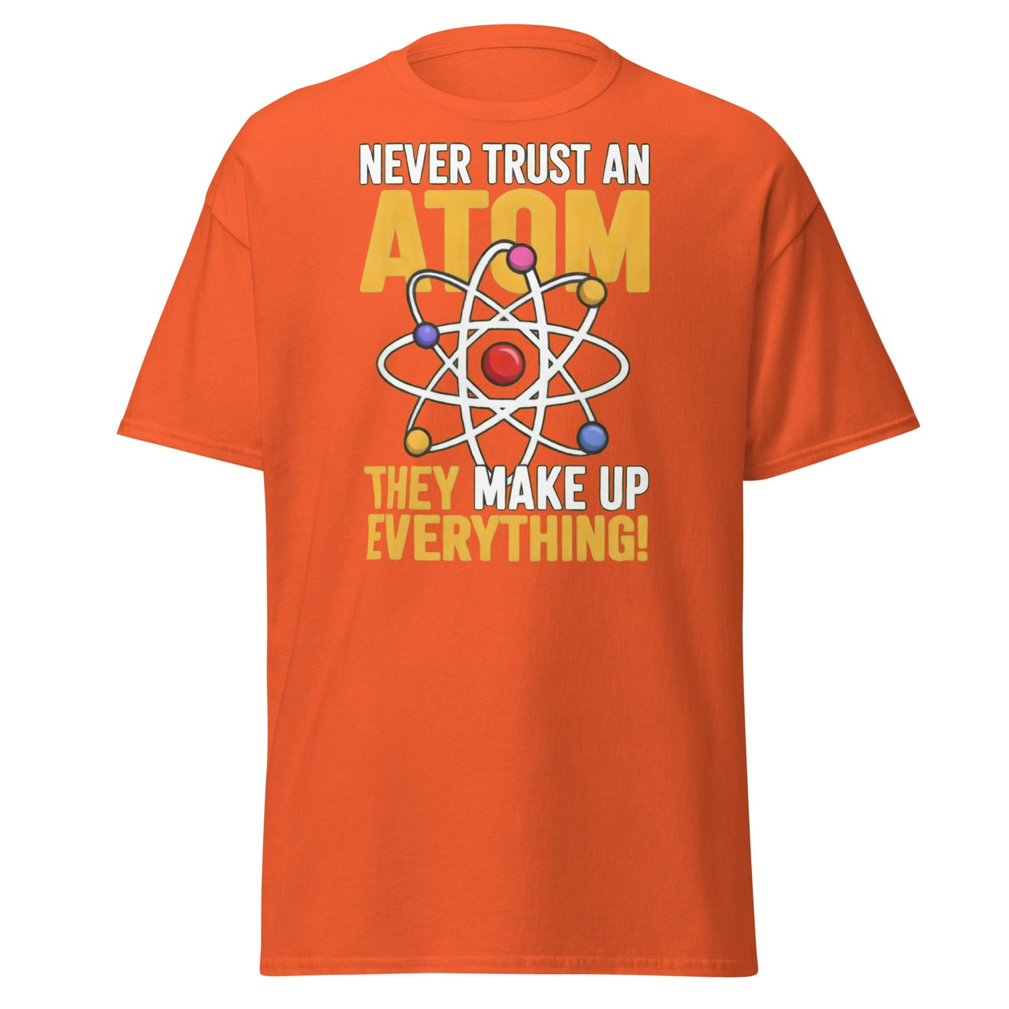 Never Trust An Atom Funny Science T-Shirt - Clever Physics Tee - Orange - T-Shirts Online