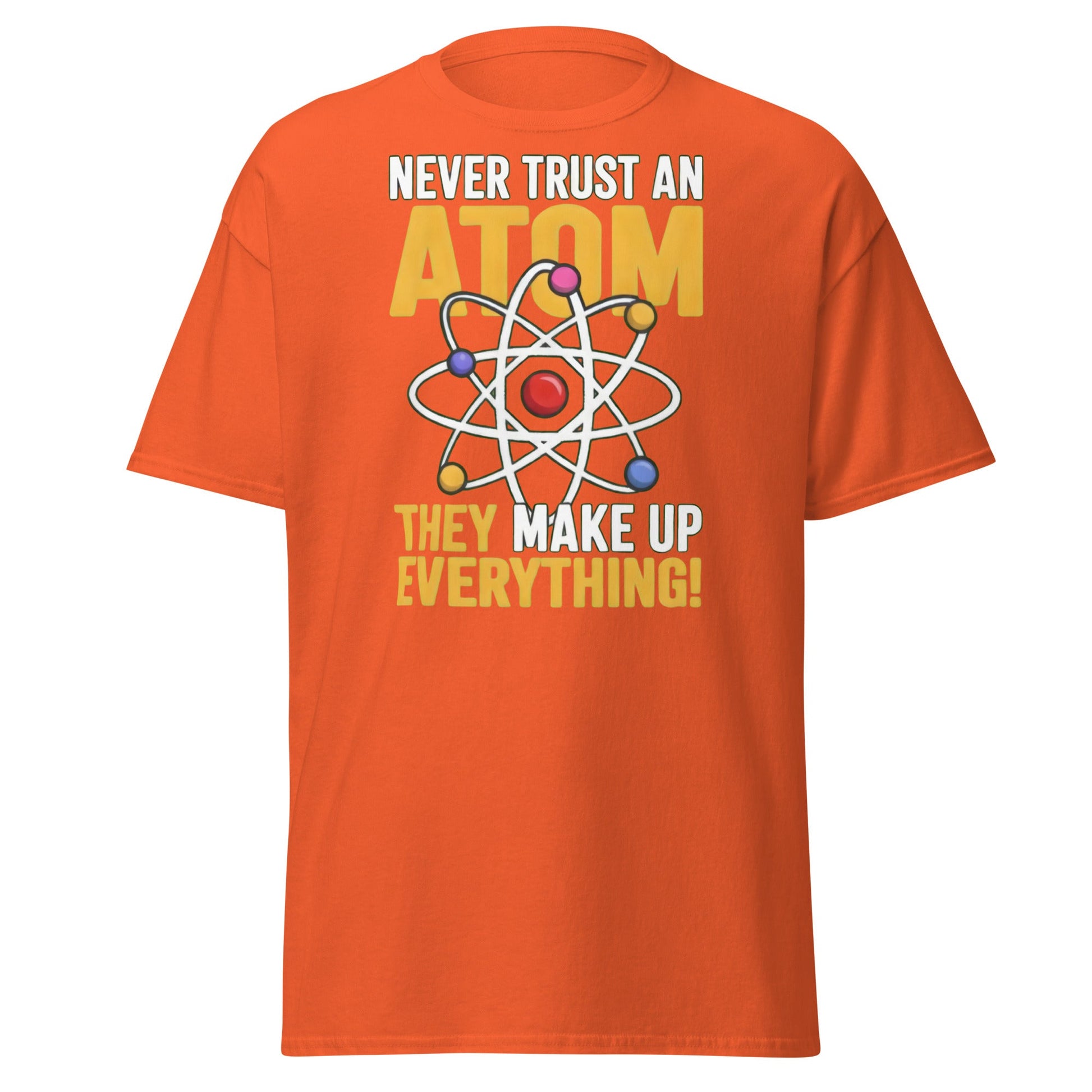 Never Trust An Atom Funny Science T-Shirt - Clever Physics Tee - Orange - T-Shirts Online