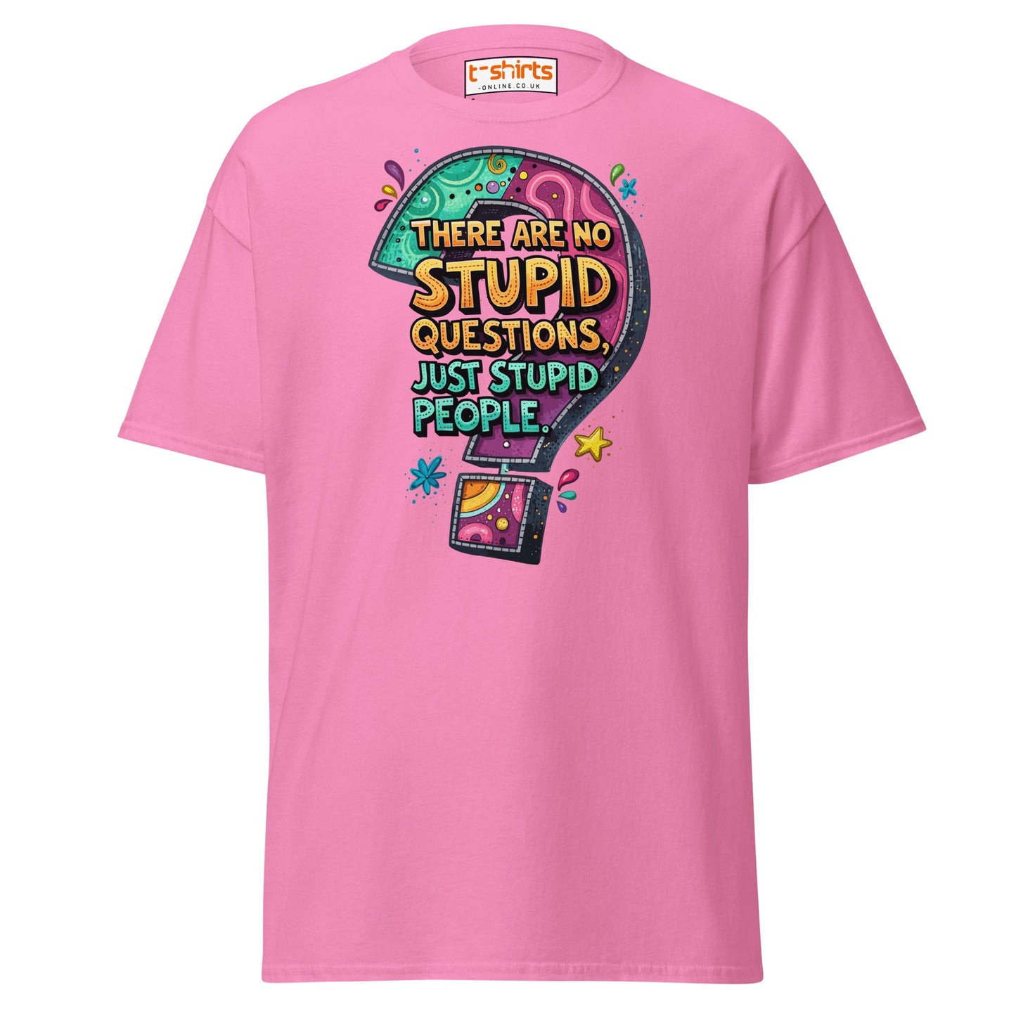 No Stupid Questions T-Shirt | Funny Sarcastic Quote Tee - Azalea - T-Shirts Online