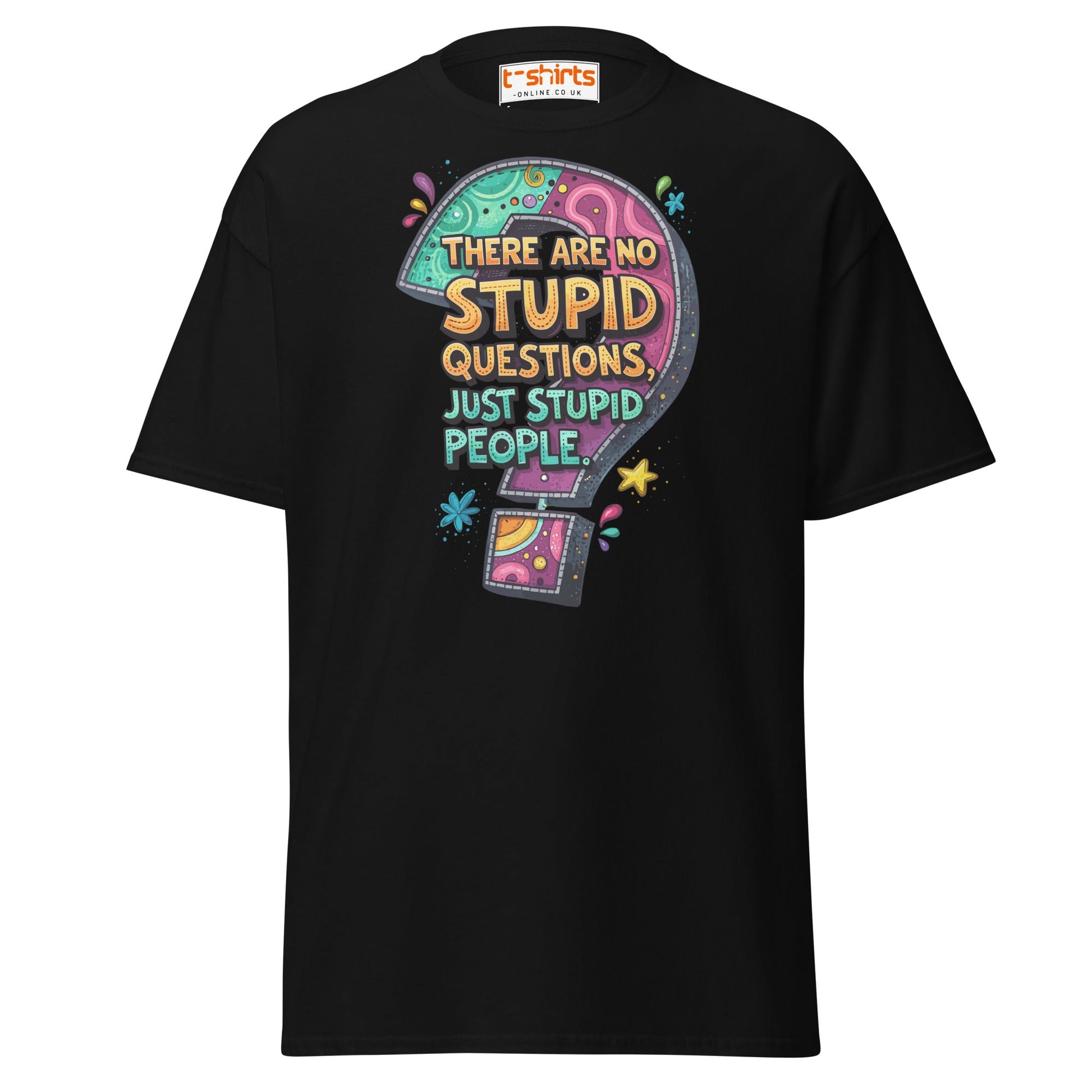 No Stupid Questions T-Shirt | Funny Sarcastic Quote Tee - Black - T-Shirts Online