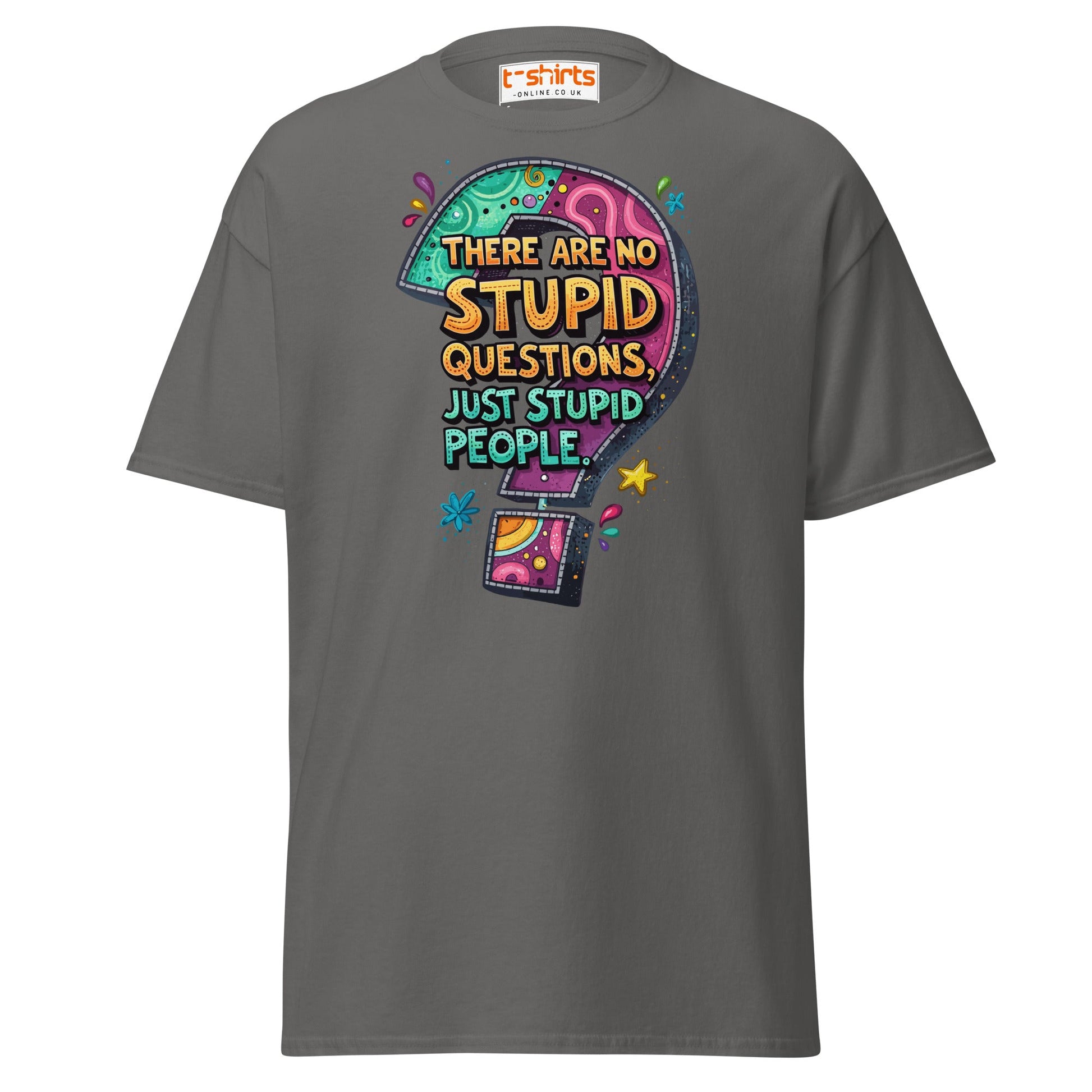 No Stupid Questions T-Shirt | Funny Sarcastic Quote Tee - Charcoal - T-Shirts Online