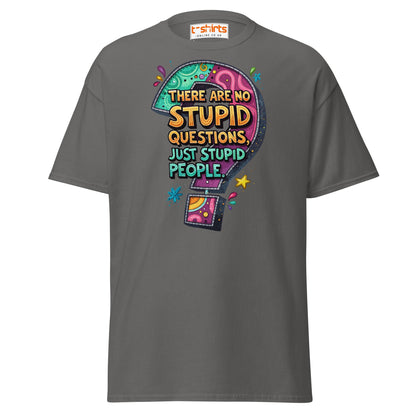 No Stupid Questions T-Shirt | Funny Sarcastic Quote Tee - Charcoal - T-Shirts Online
