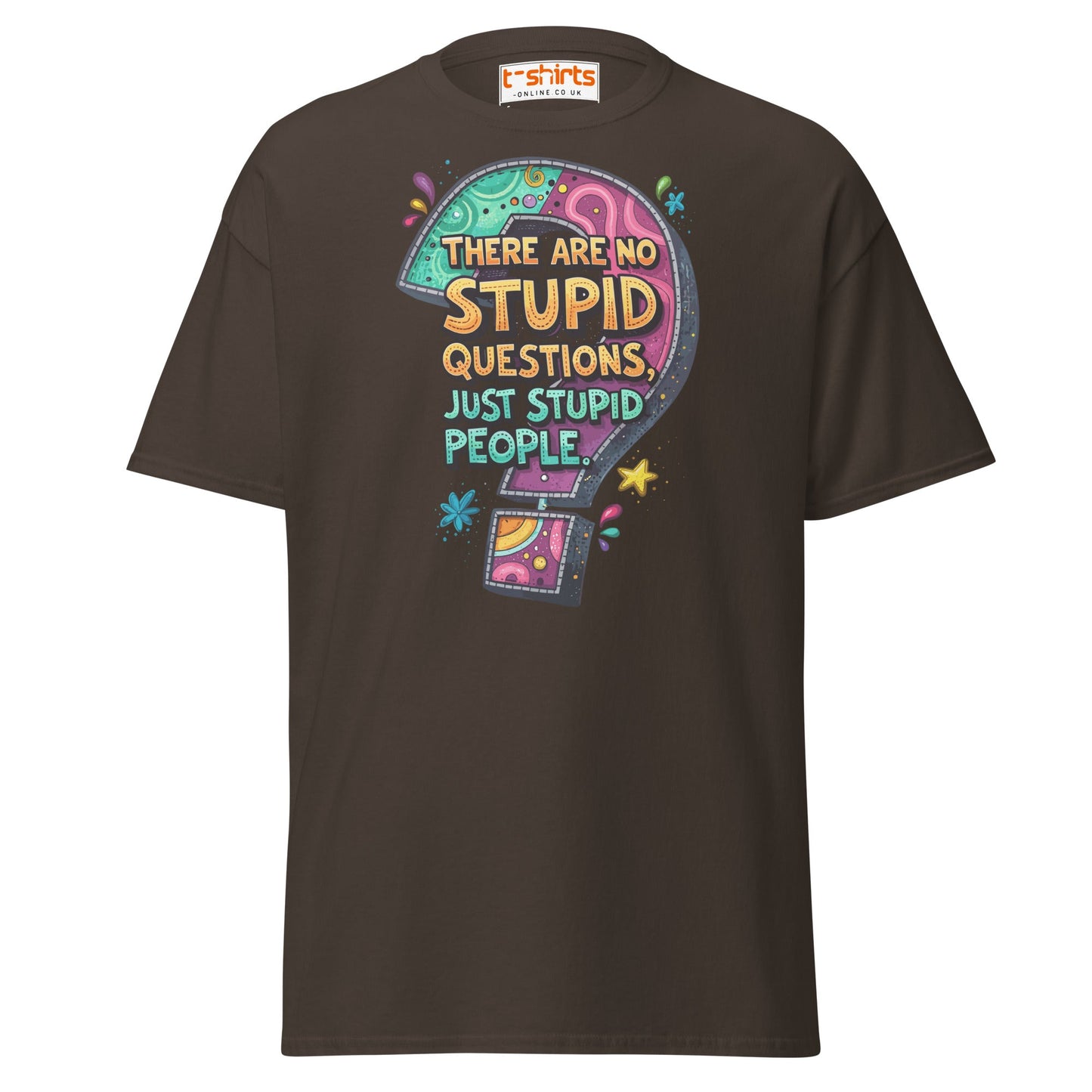 No Stupid Questions T-Shirt | Funny Sarcastic Quote Tee - Dark Chocolate - T-Shirts Online