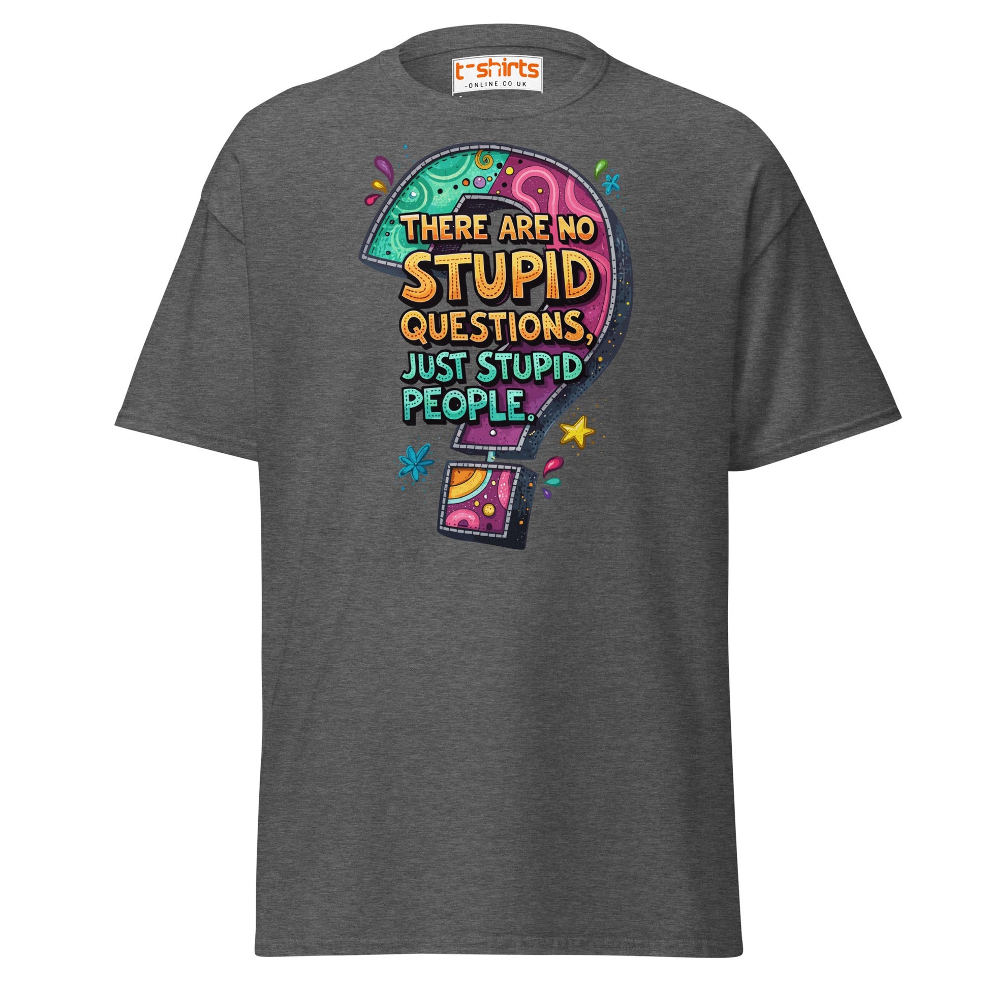 No Stupid Questions T-Shirt | Funny Sarcastic Quote Tee - Dark Heather - T-Shirts Online