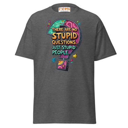 No Stupid Questions T-Shirt | Funny Sarcastic Quote Tee - Dark Heather - T-Shirts Online