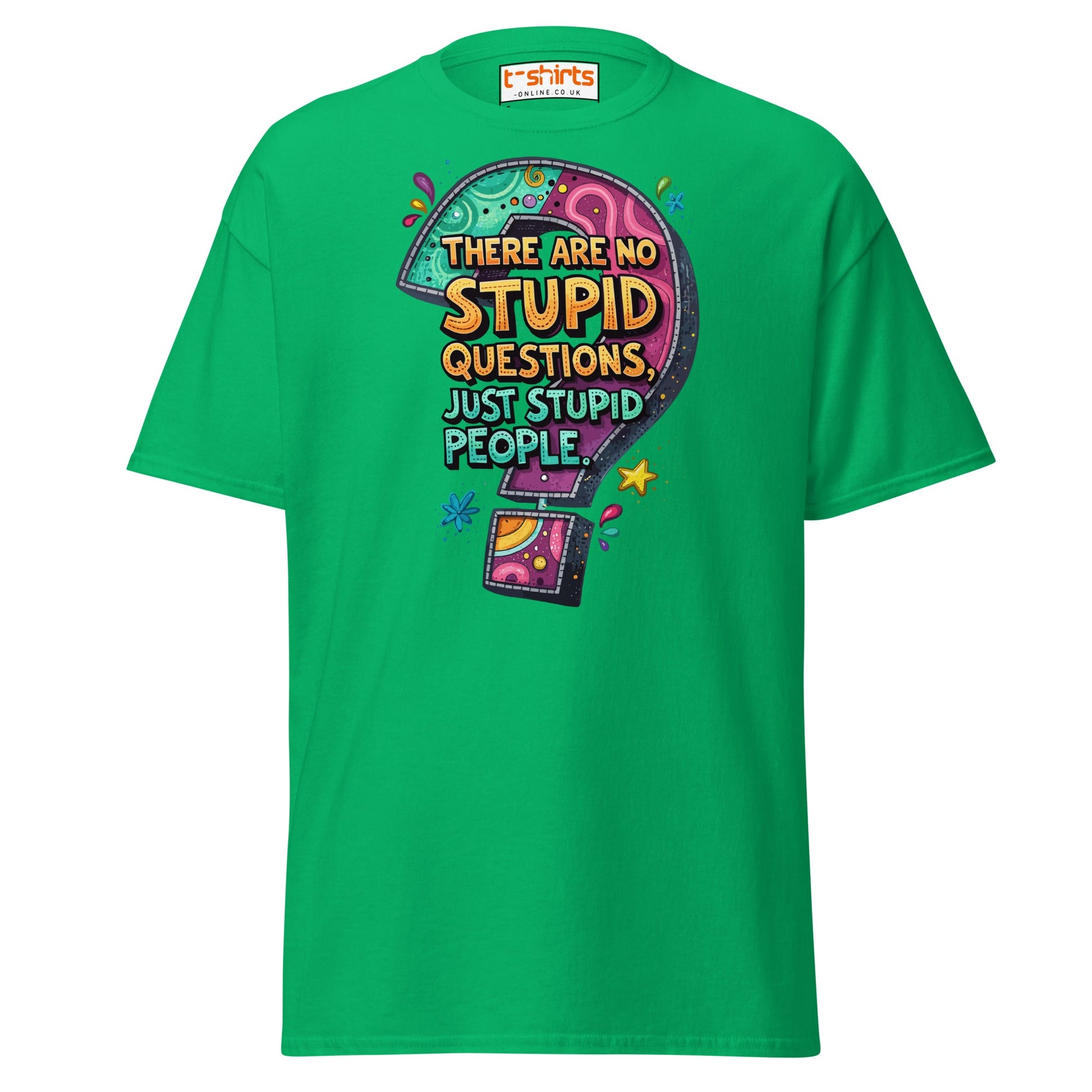 No Stupid Questions T-Shirt | Funny Sarcastic Quote Tee - Irish Green - T-Shirts Online