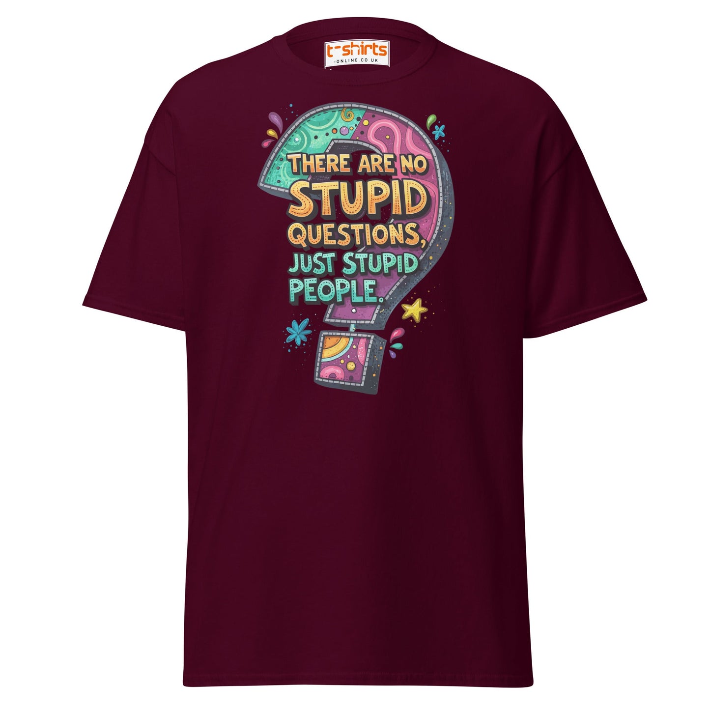No Stupid Questions T-Shirt | Funny Sarcastic Quote Tee - Maroon - T-Shirts Online