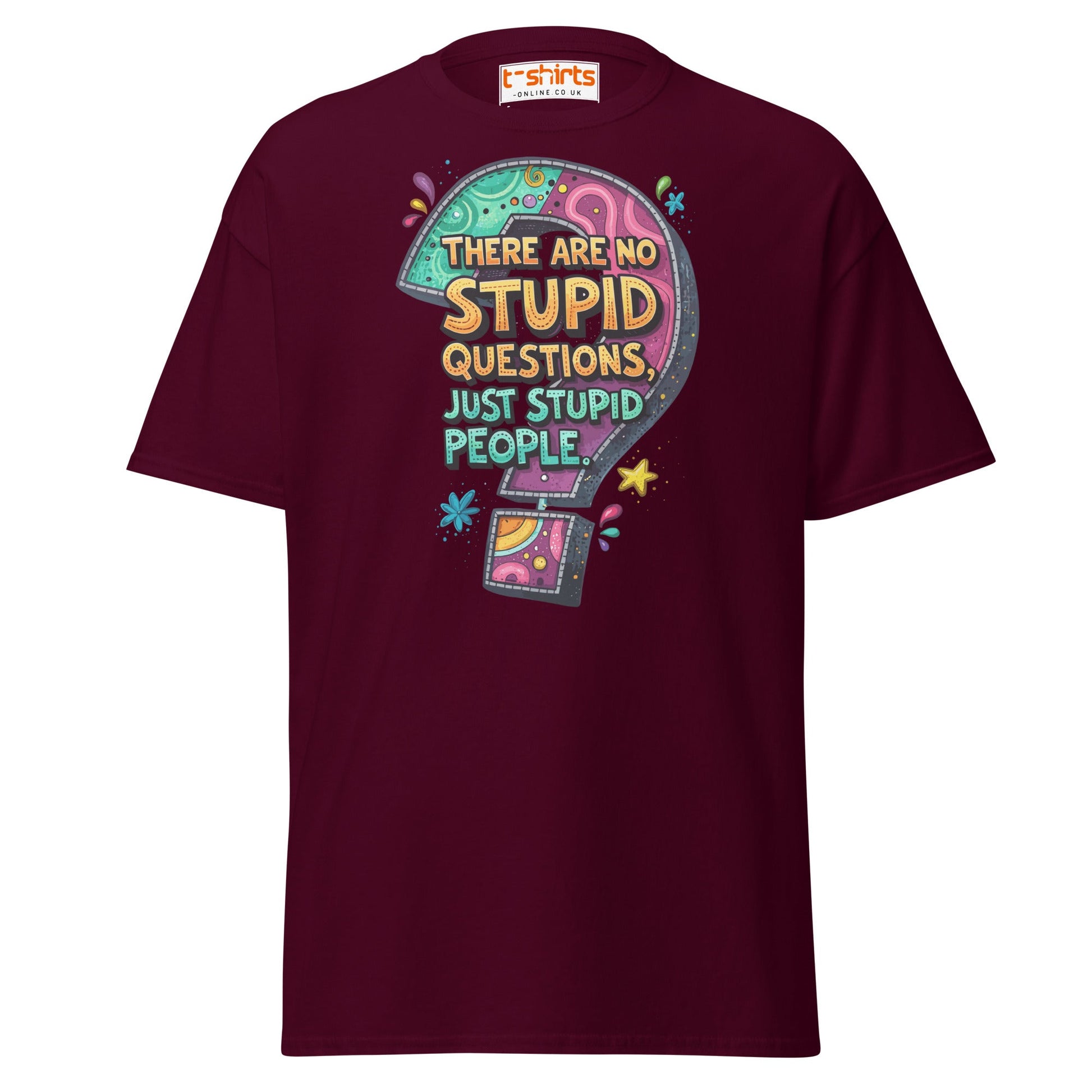 No Stupid Questions T-Shirt | Funny Sarcastic Quote Tee - Maroon - T-Shirts Online