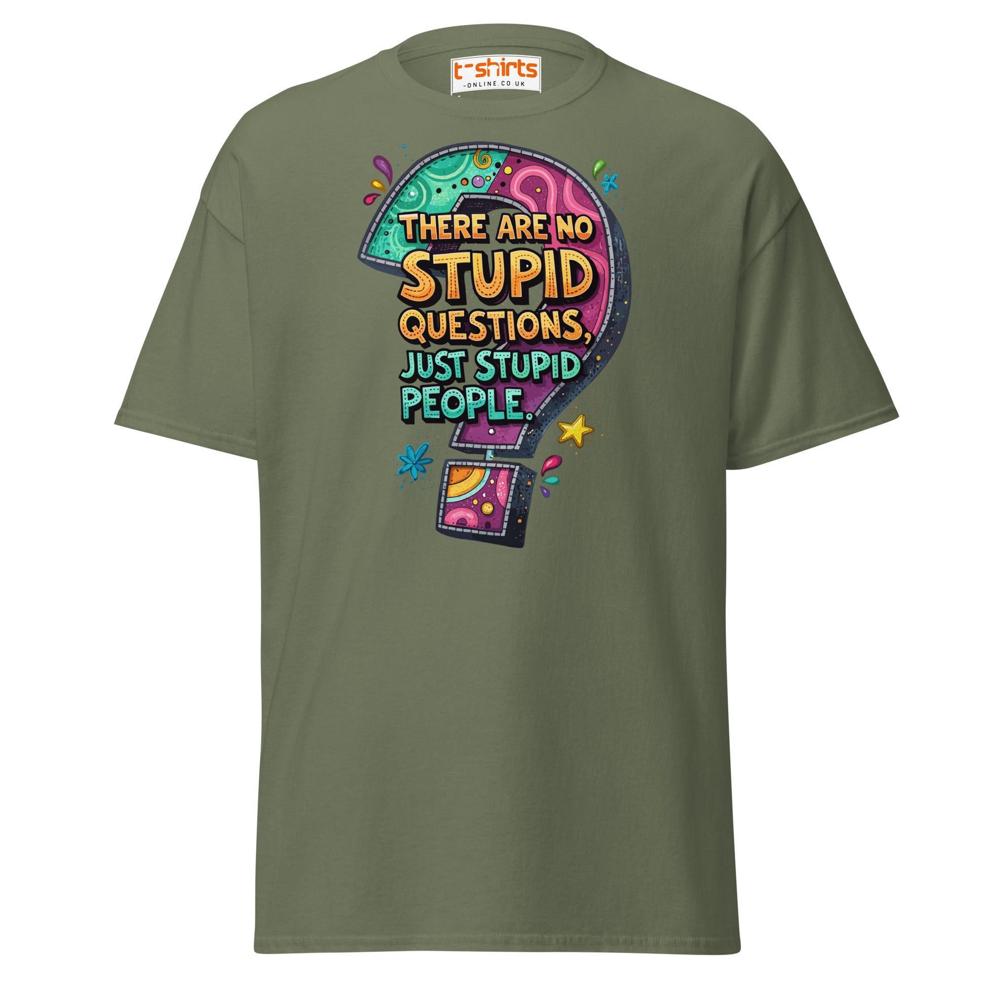 No Stupid Questions T-Shirt | Funny Sarcastic Quote Tee - Military Green - T-Shirts Online