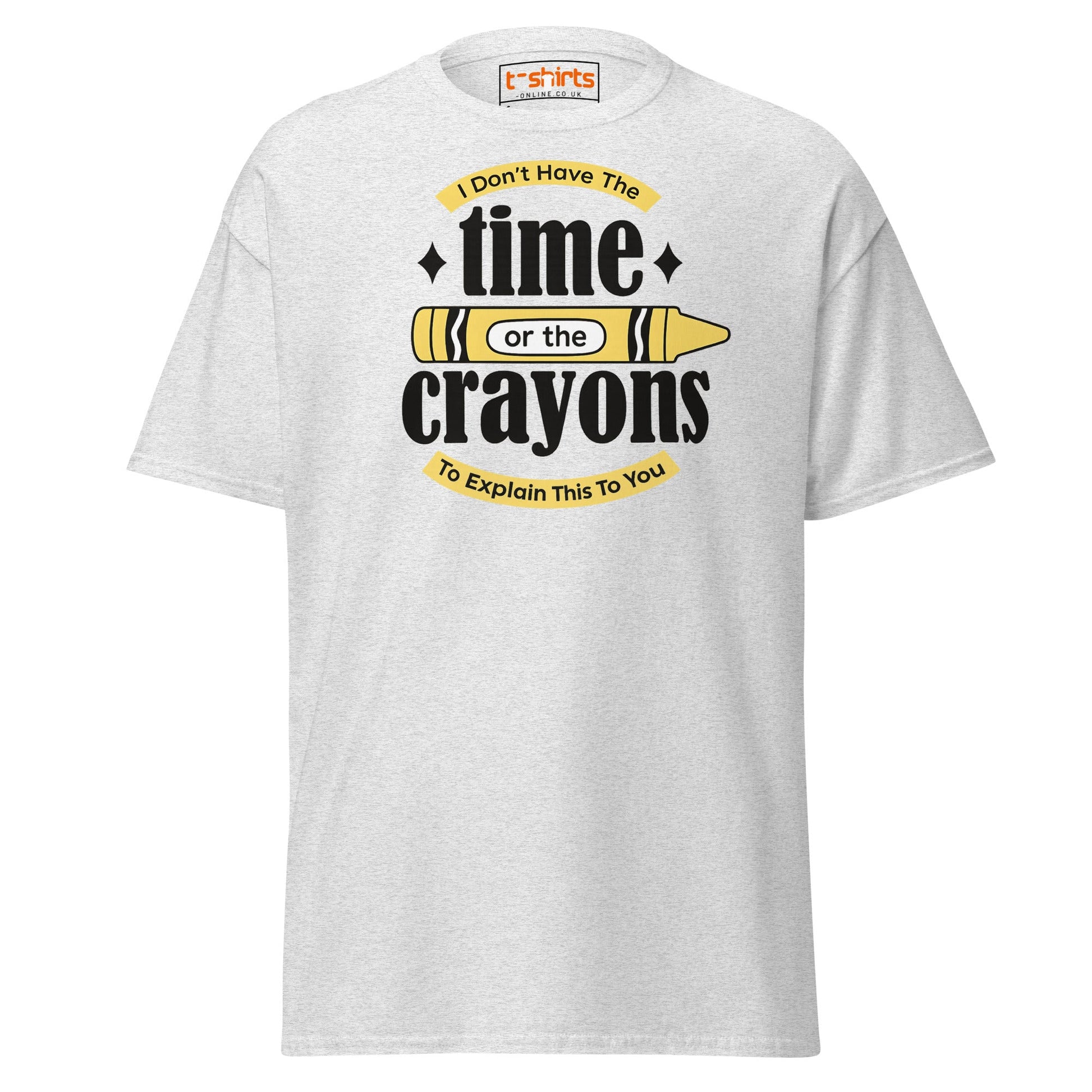 No Time or Crayons T-Shirt – Funny Sarcastic Tee - Ash - T-Shirts Online