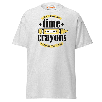No Time or Crayons T-Shirt – Funny Sarcastic Tee - Ash - T-Shirts Online