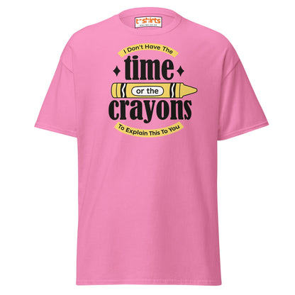 No Time or Crayons T-Shirt – Funny Sarcastic Tee - Azalea - T-Shirts Online