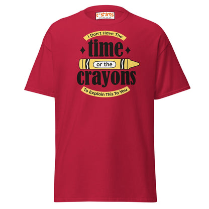No Time or Crayons T-Shirt – Funny Sarcastic Tee - Cardinal - T-Shirts Online