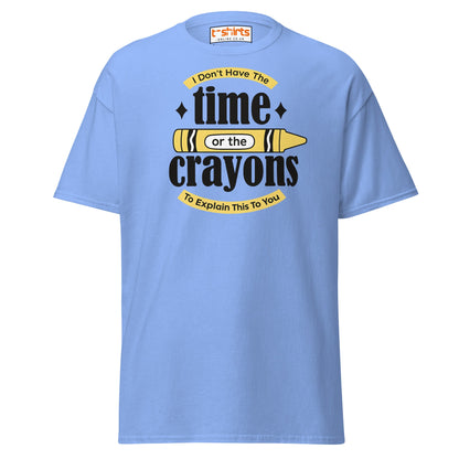 No Time or Crayons T-Shirt – Funny Sarcastic Tee - Carolina Blue - T-Shirts Online