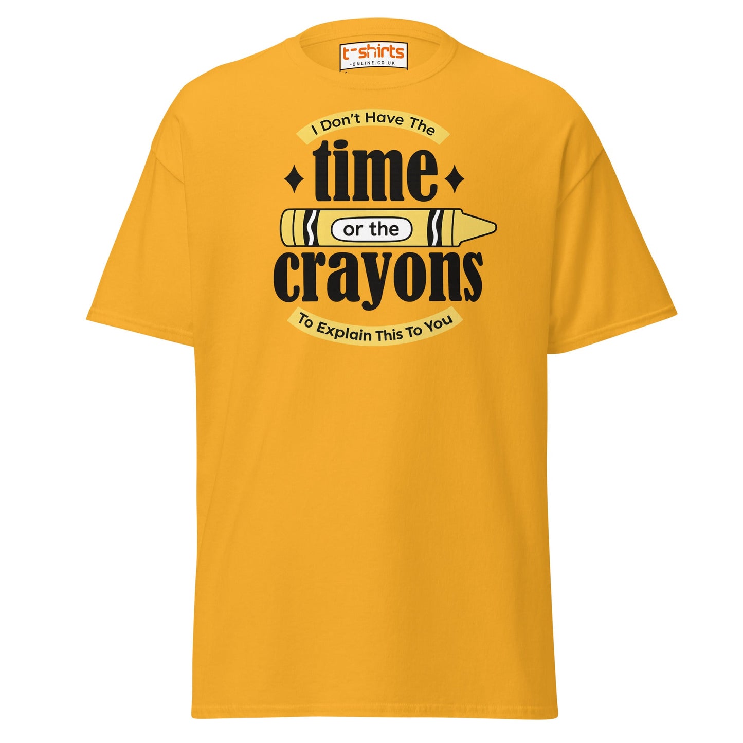 No Time or Crayons T-Shirt – Funny Sarcastic Tee - Gold - T-Shirts Online