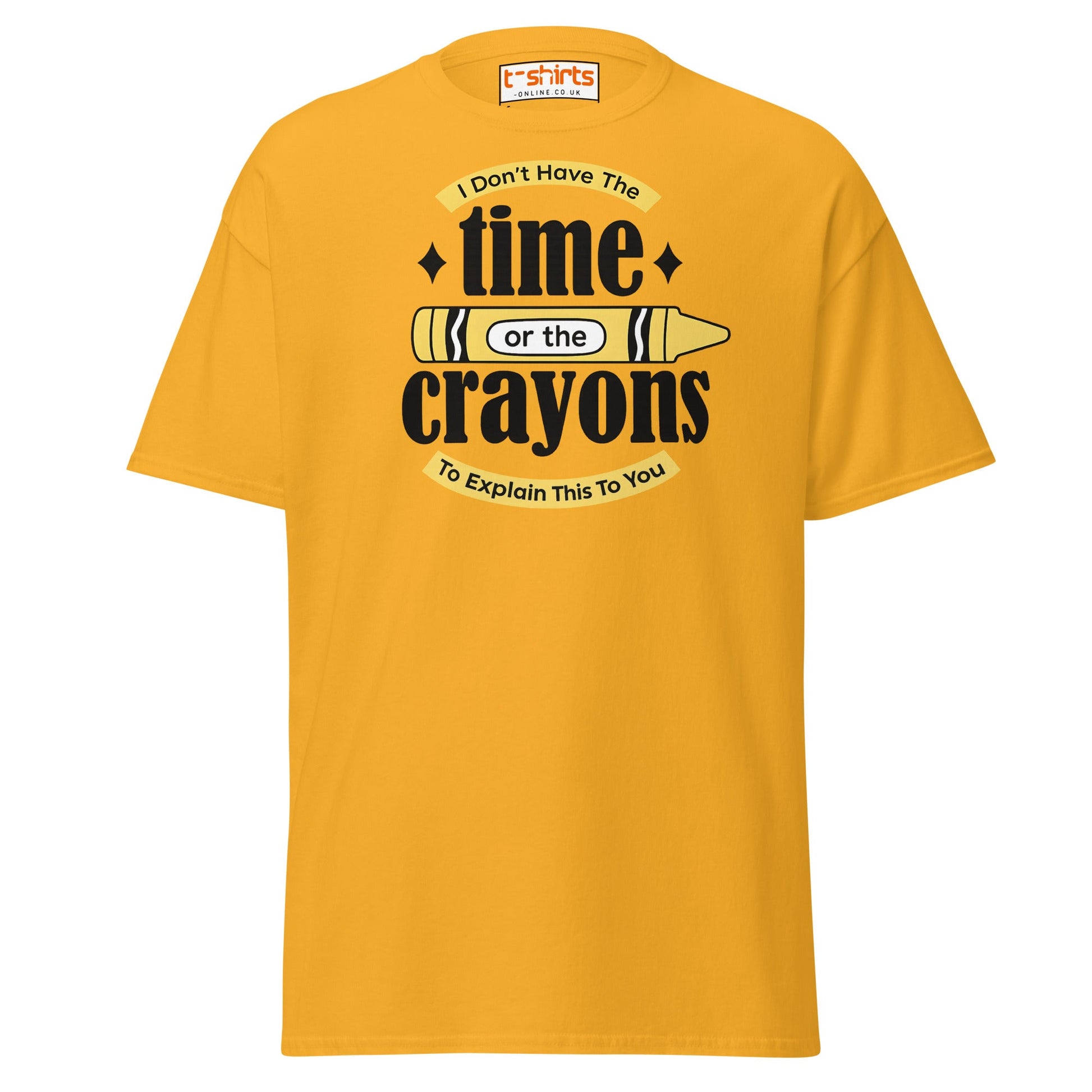 No Time or Crayons T-Shirt – Funny Sarcastic Tee - Gold - T-Shirts Online